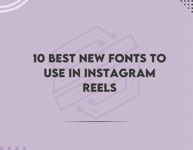 10 Best New Fonts To Use in Instagram Reels