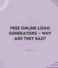Free Online Logo Generators – Why Are They Bad?