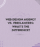 Web Design Agency vs. Freelancers: What’s the Difference?